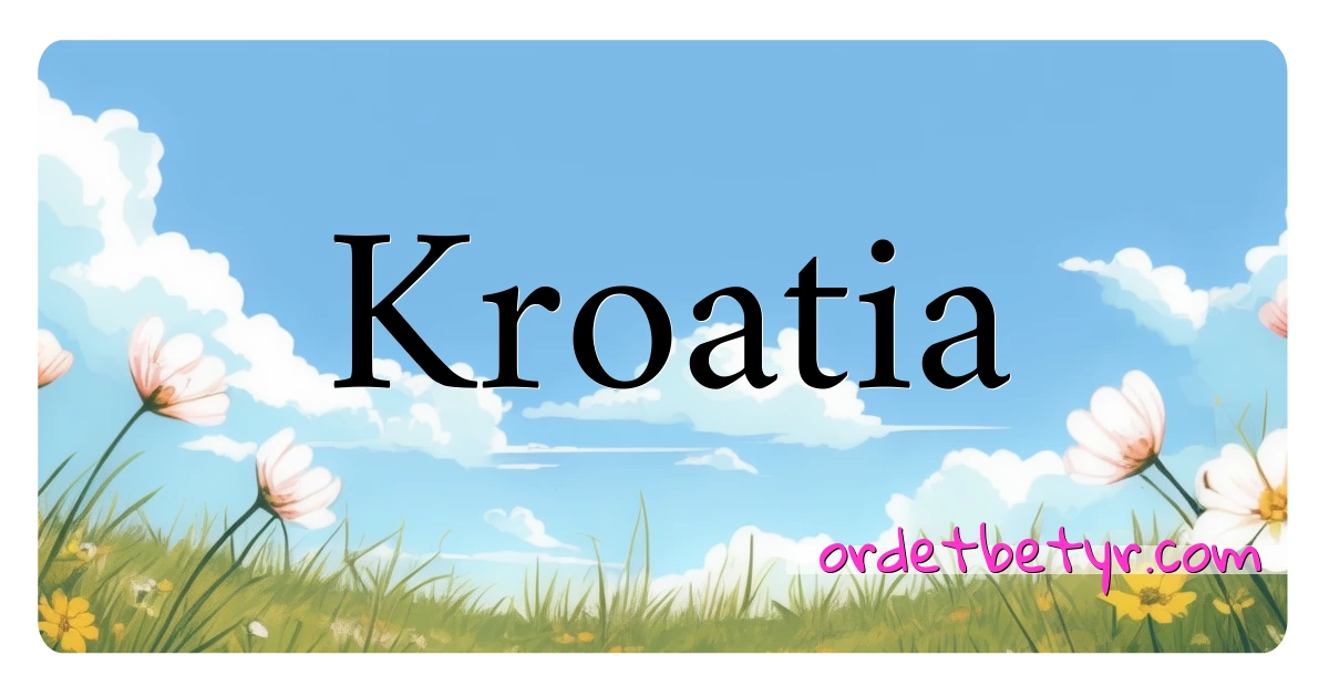 Kroatia synonymer kryssord betyr forklaring og bruk