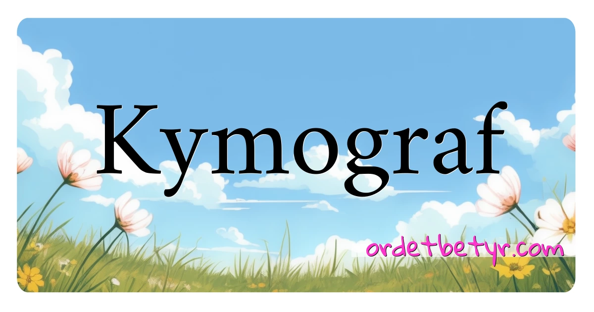 Kymograf synonymer kryssord betyr forklaring og bruk