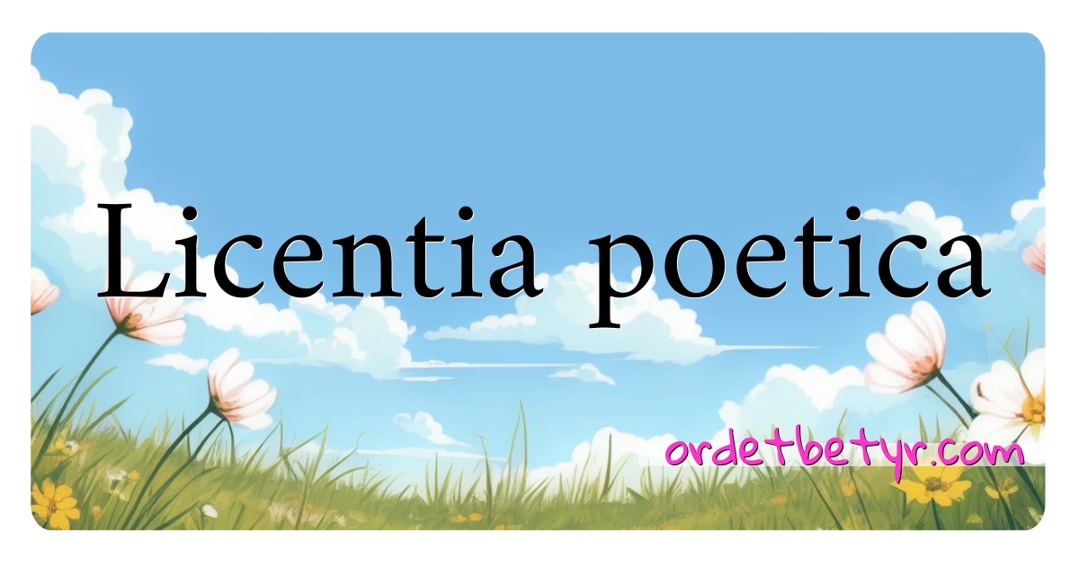 Licentia poetica synonymer kryssord betyr forklaring og bruk