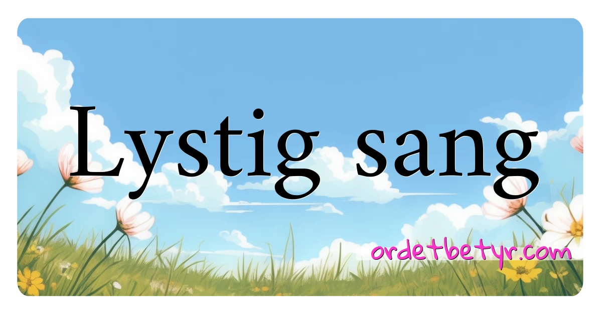 Lystig sang synonymer kryssord betyr forklaring og bruk