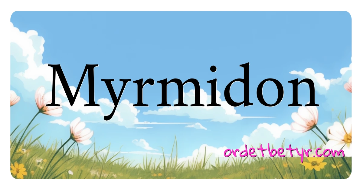 Myrmidon synonymer kryssord betyr forklaring og bruk