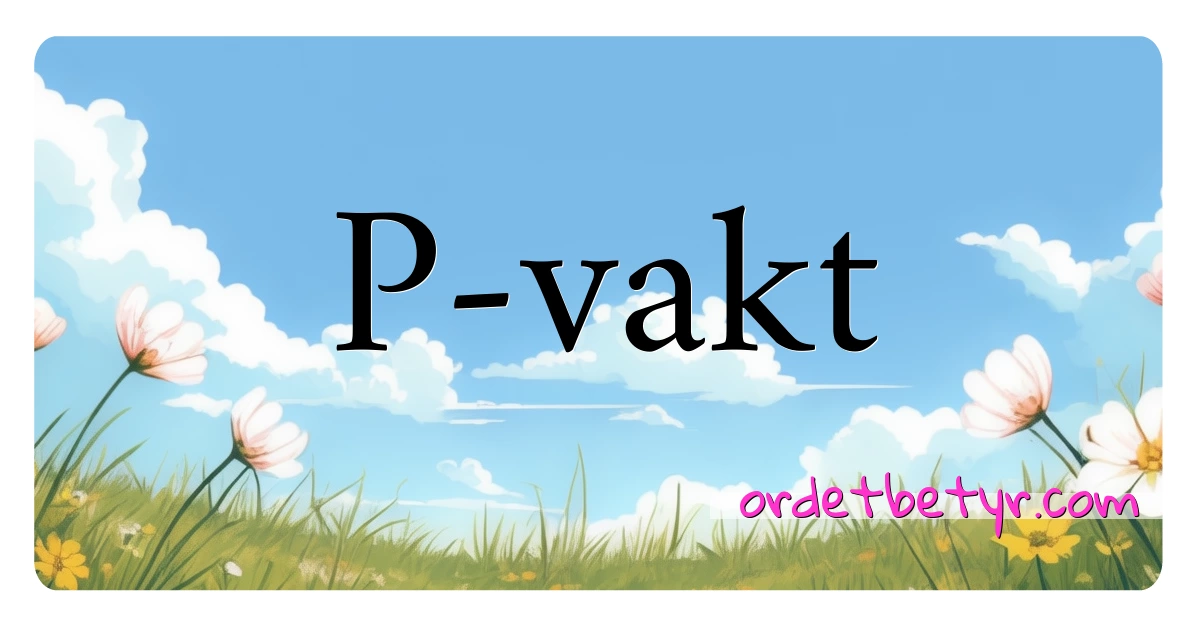 P-vakt synonymer kryssord betyr forklaring og bruk