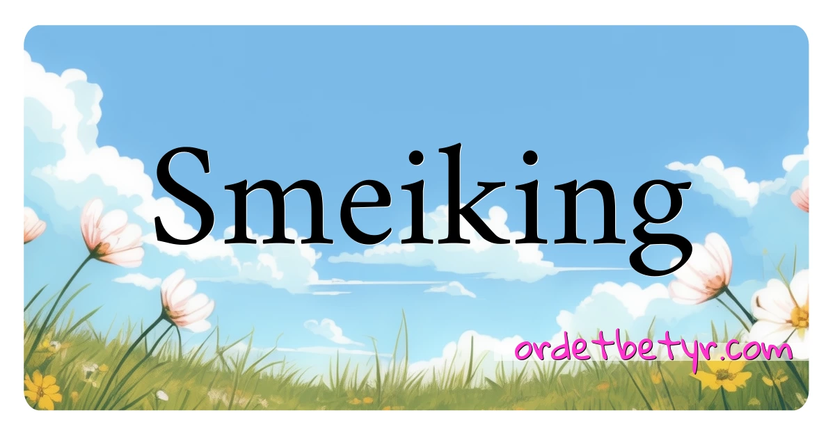 Smeiking synonymer kryssord betyr forklaring og bruk