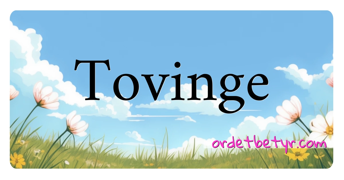 Tovinge synonymer kryssord betyr forklaring og bruk