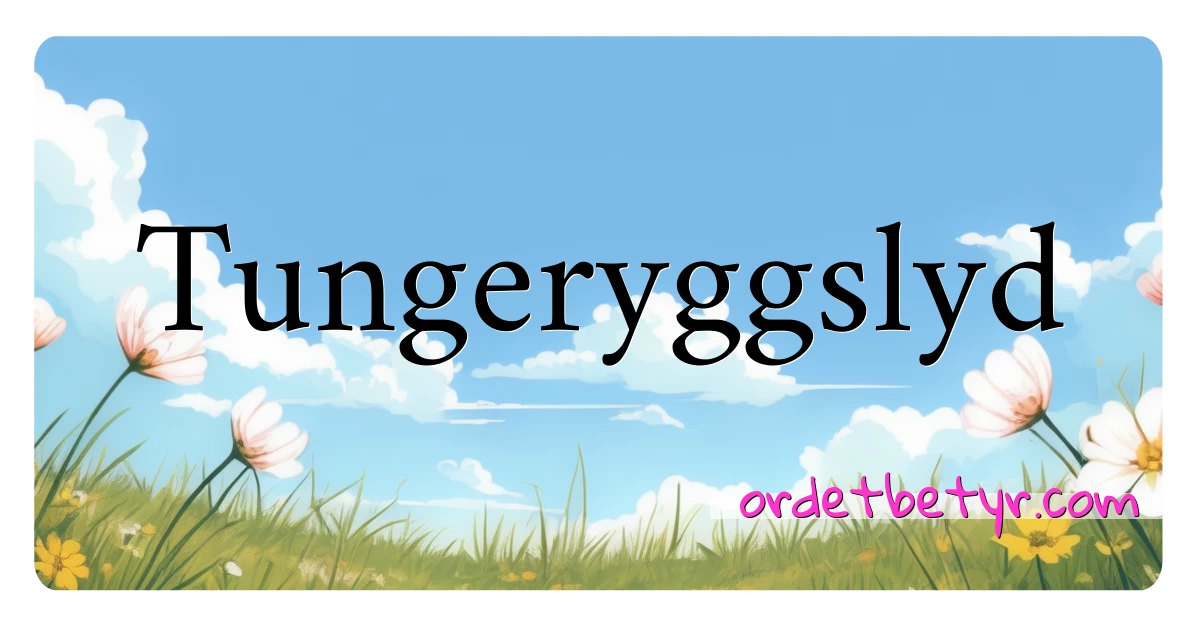 Tungeryggslyd synonymer kryssord betyr forklaring og bruk