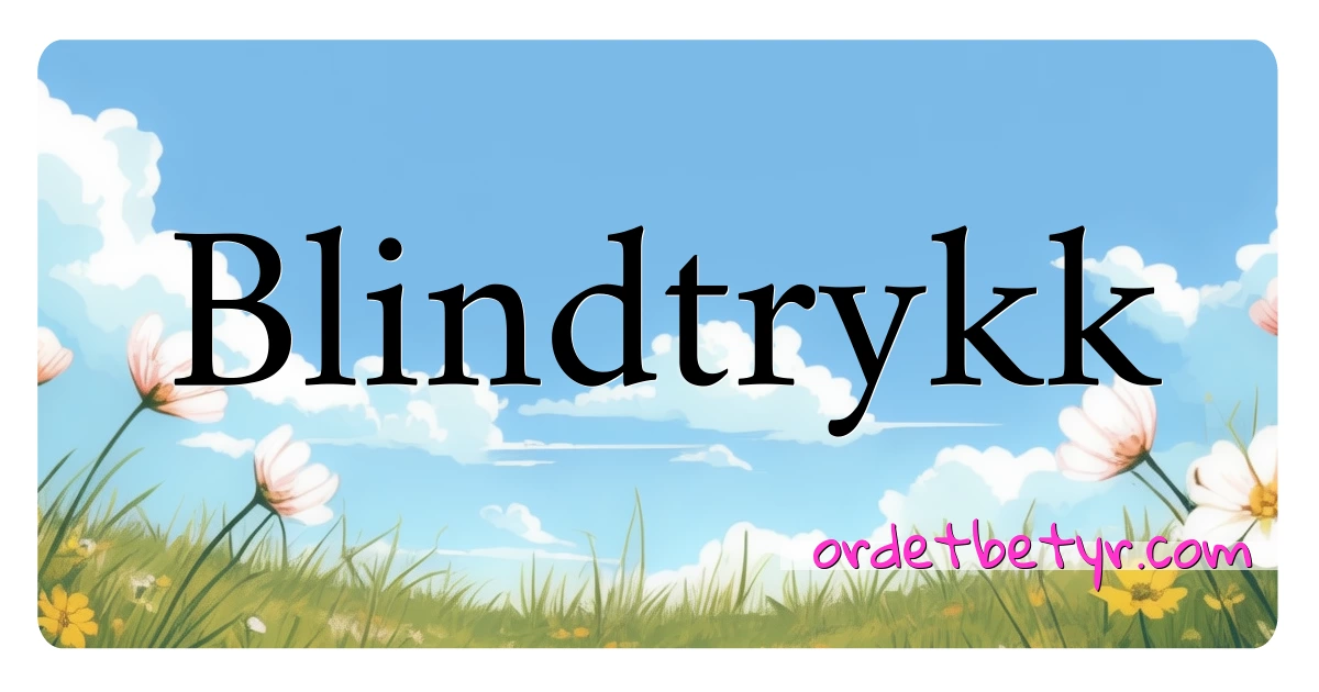 Blindtrykk synonymer kryssord betyr forklaring og bruk