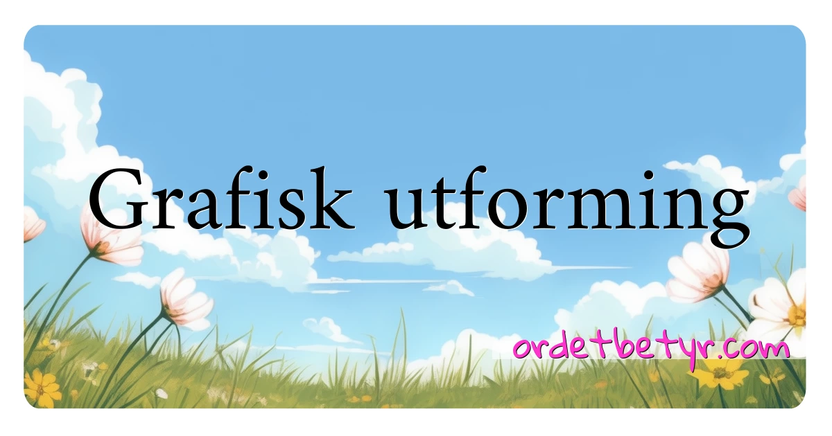 Grafisk utforming synonymer kryssord betyr forklaring og bruk