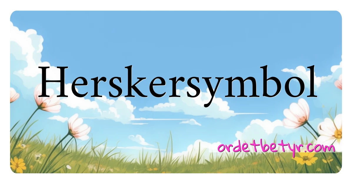 Herskersymbol synonymer kryssord betyr forklaring og bruk