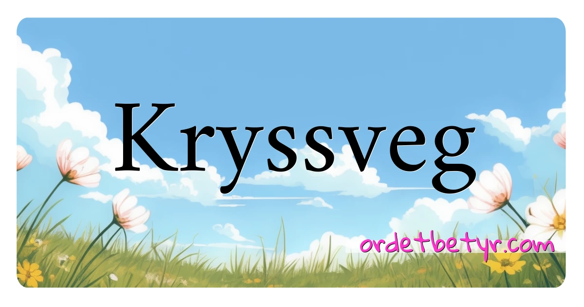 Kryssveg synonymer kryssord betyr forklaring og bruk