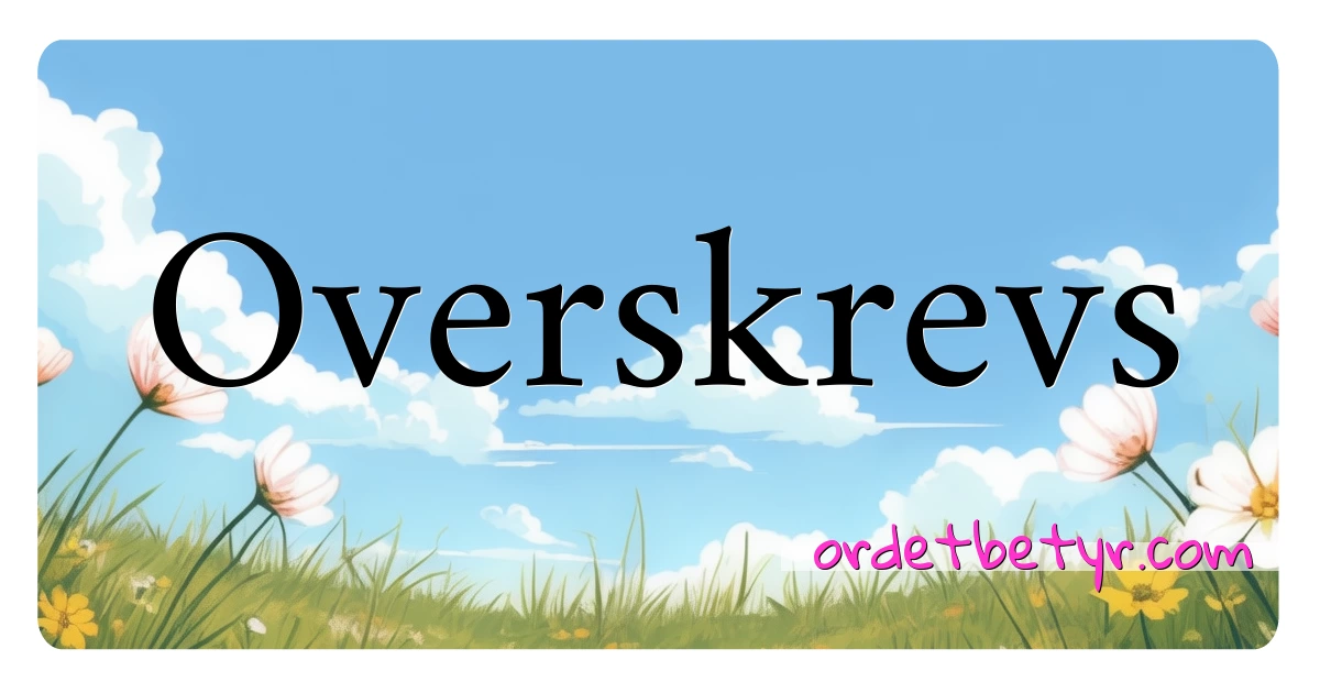 Overskrevs synonymer kryssord betyr forklaring og bruk