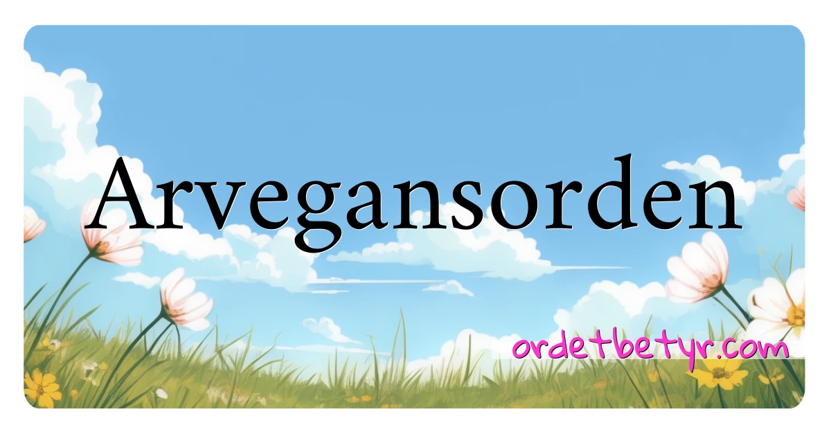 Arvegansorden synonymer kryssord betyr forklaring og bruk