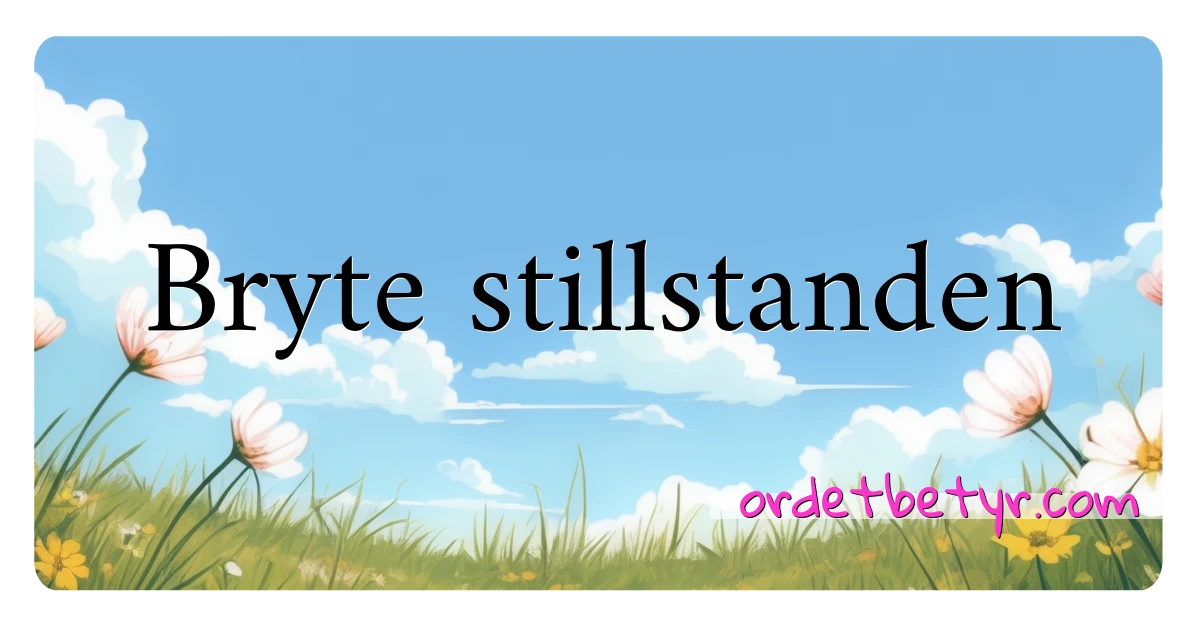 Bryte stillstanden synonymer kryssord betyr forklaring og bruk