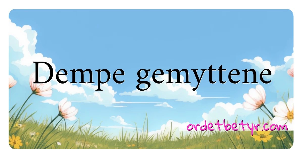 Dempe gemyttene synonymer kryssord betyr forklaring og bruk