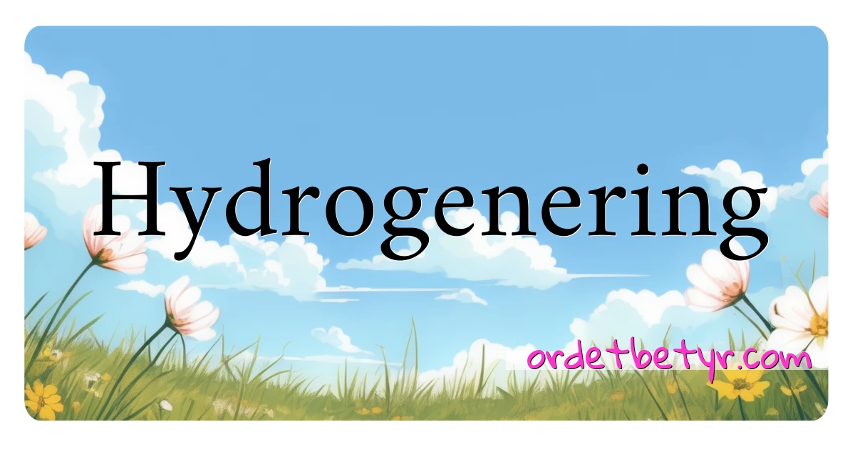 Hydrogenering synonymer kryssord betyr forklaring og bruk