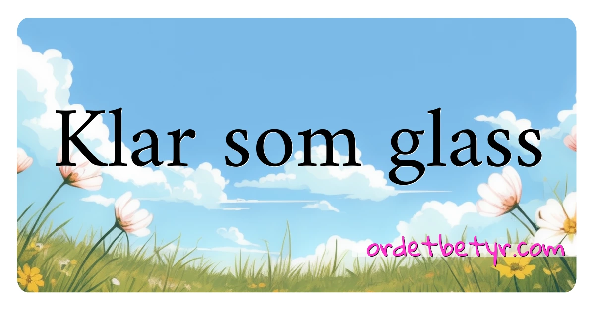 Klar som glass synonymer kryssord betyr forklaring og bruk