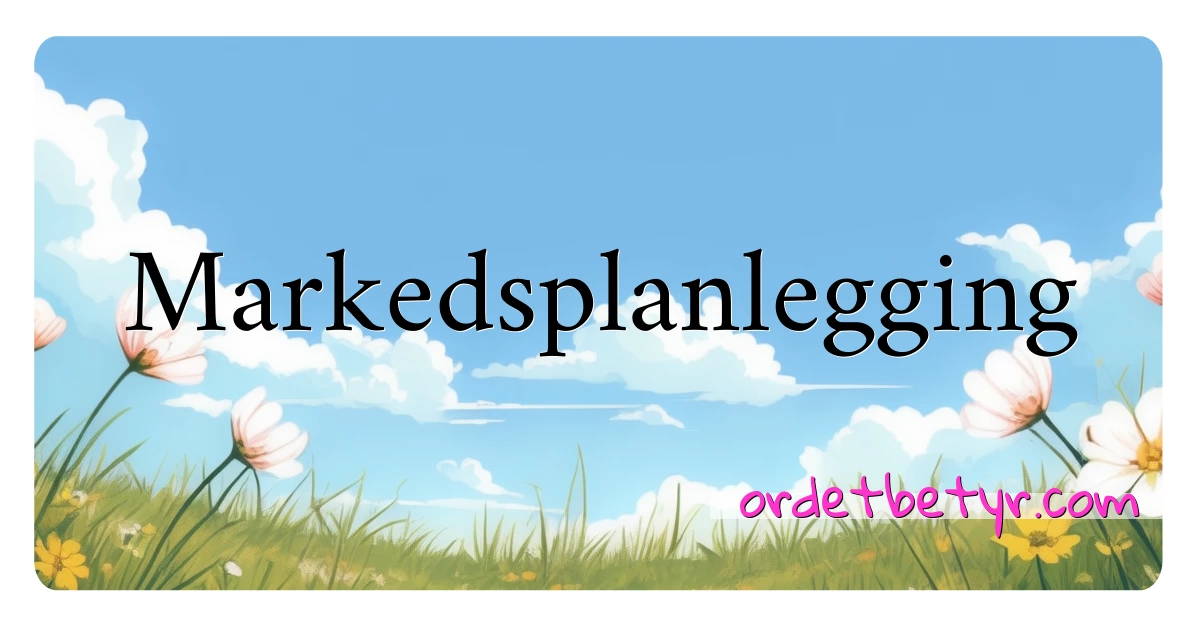 Markedsplanlegging synonymer kryssord betyr forklaring og bruk