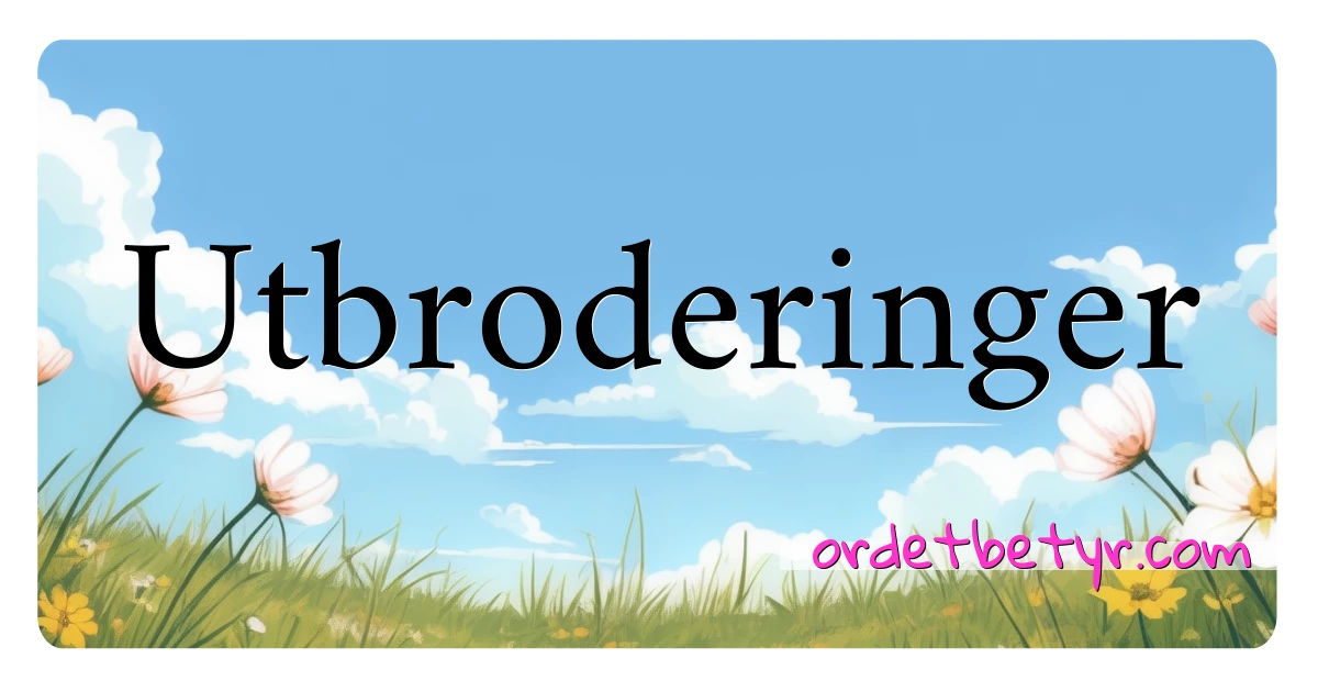 Utbroderinger synonymer kryssord betyr forklaring og bruk