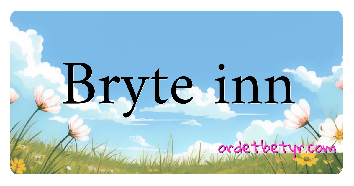 Bryte inn synonymer kryssord betyr forklaring og bruk