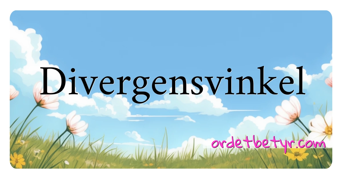 Divergensvinkel synonymer kryssord betyr forklaring og bruk