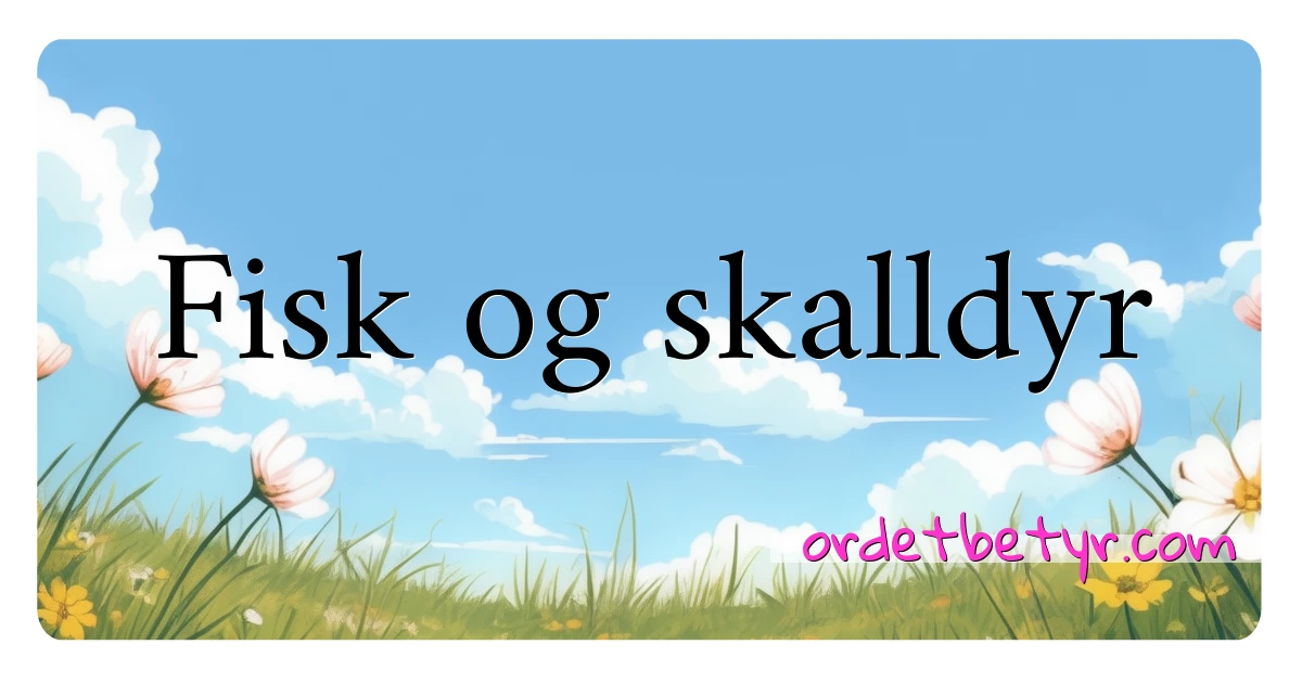 Fisk og skalldyr synonymer kryssord betyr forklaring og bruk