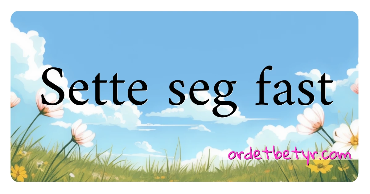 Sette seg fast synonymer kryssord betyr forklaring og bruk