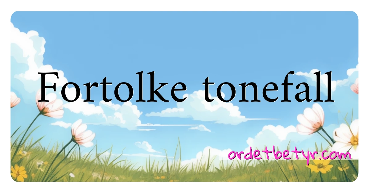 Fortolke tonefall synonymer kryssord betyr forklaring og bruk