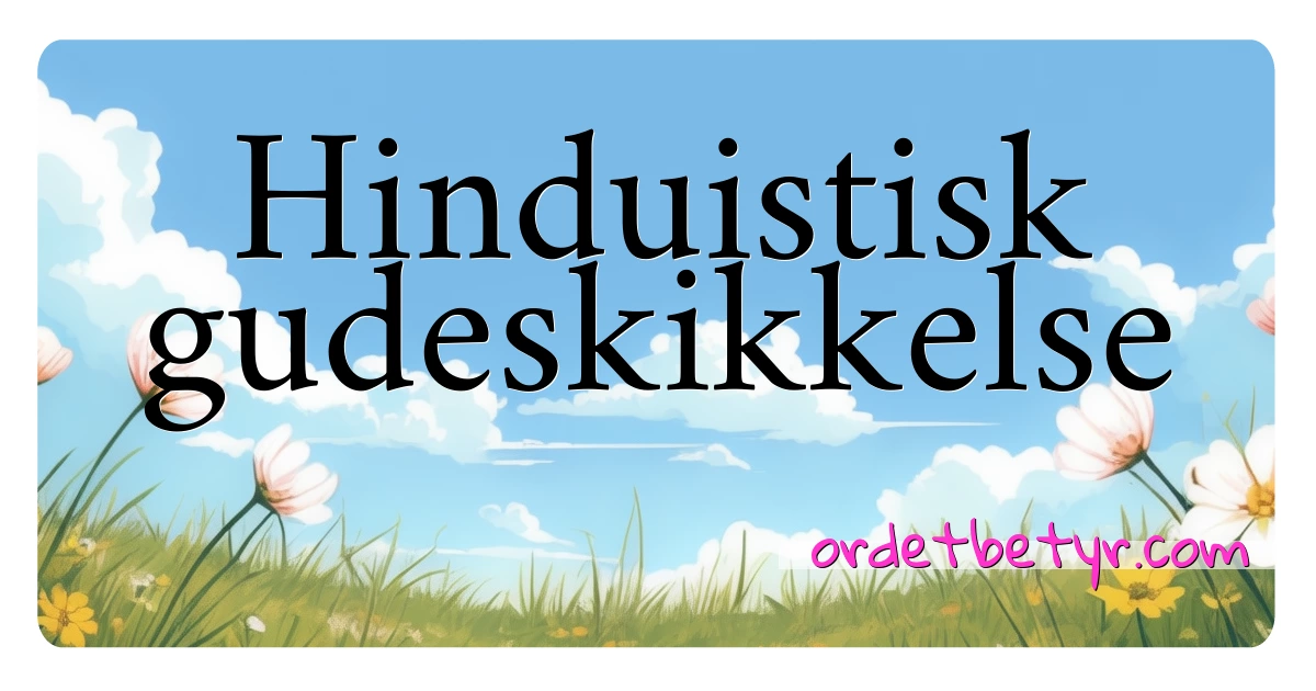 Hinduistisk gudeskikkelse synonymer kryssord betyr forklaring og bruk