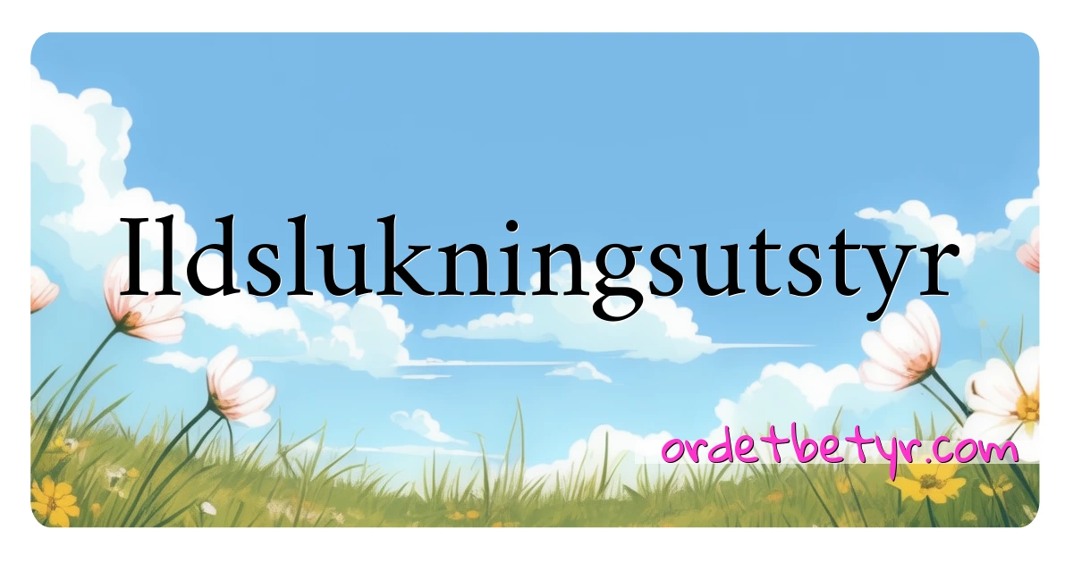 Ildslukningsutstyr synonymer kryssord betyr forklaring og bruk