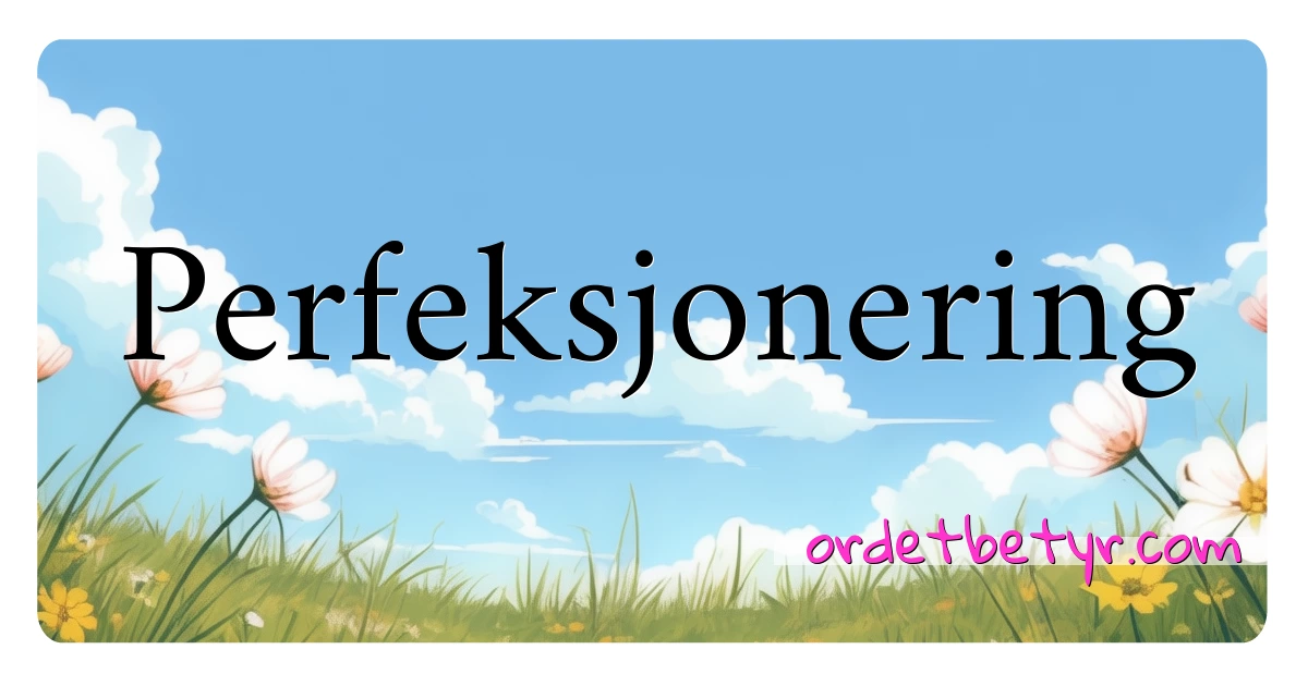 Perfeksjonering synonymer kryssord betyr forklaring og bruk