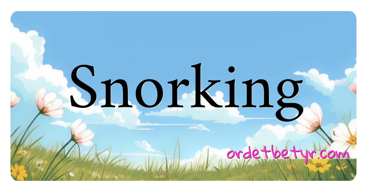 Snorking synonymer kryssord betyr forklaring og bruk