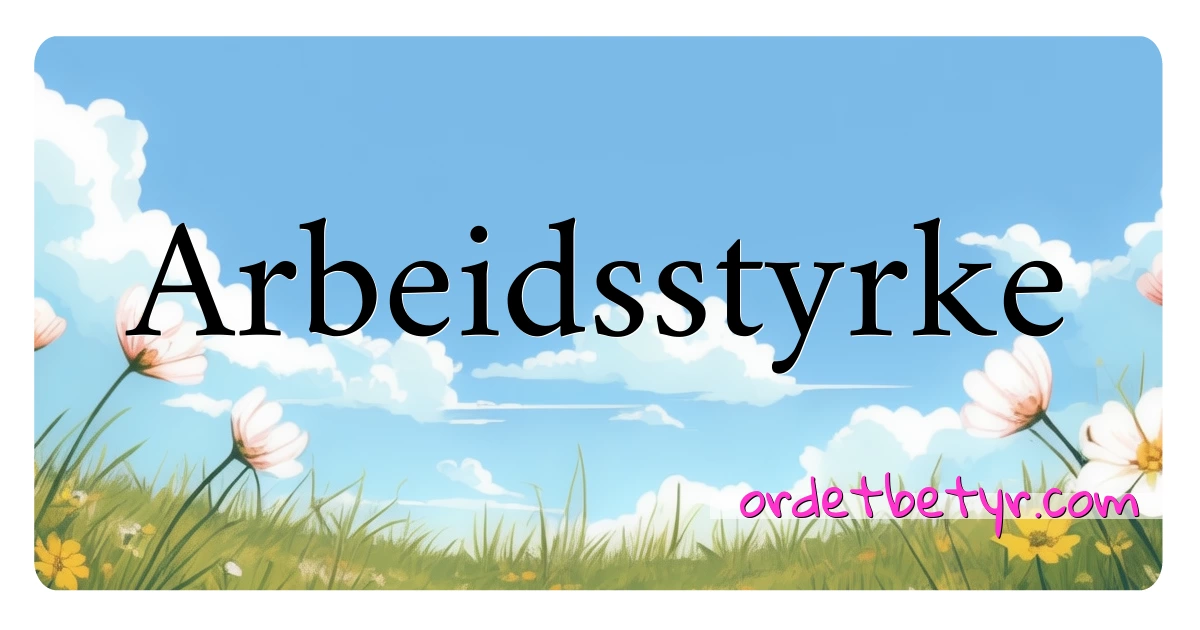 Arbeidsstyrke synonymer kryssord betyr forklaring og bruk