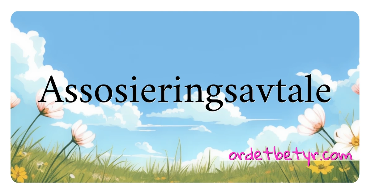 Assosieringsavtale synonymer kryssord betyr forklaring og bruk