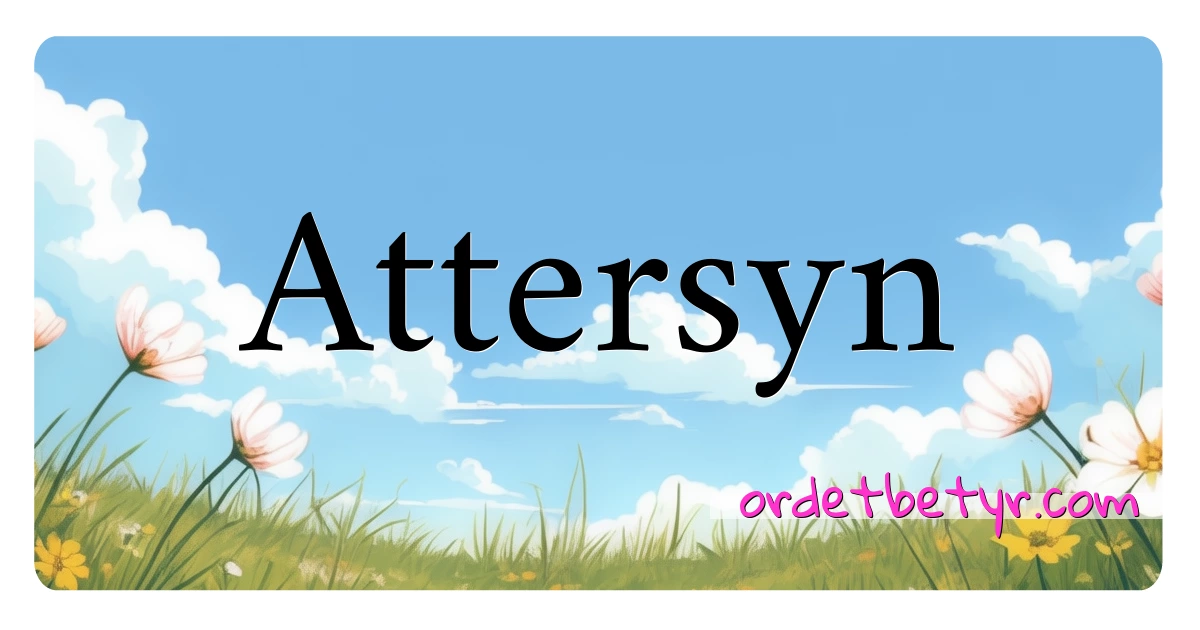 Attersyn synonymer kryssord betyr forklaring og bruk