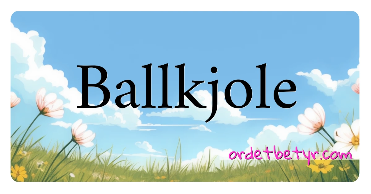 Ballkjole synonymer kryssord betyr forklaring og bruk