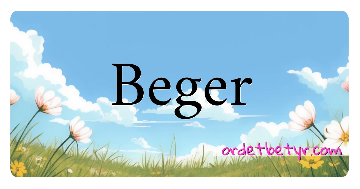 Beger synonymer kryssord betyr forklaring og bruk