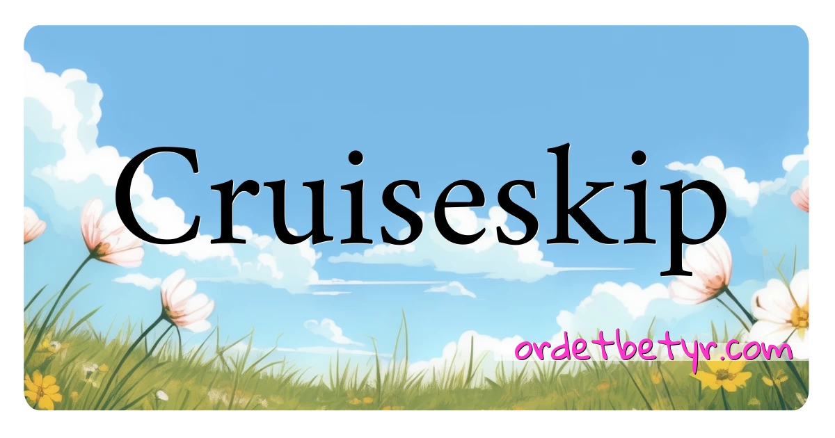 Cruiseskip synonymer kryssord betyr forklaring og bruk