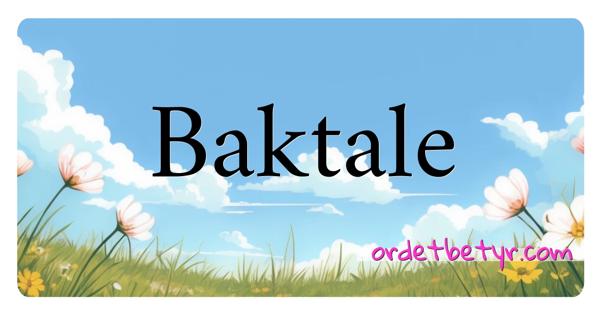 Baktale synonymer kryssord betyr forklaring og bruk