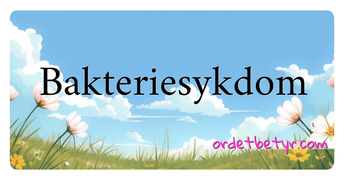 Bakteriesykdom synonymer kryssord betyr forklaring og bruk