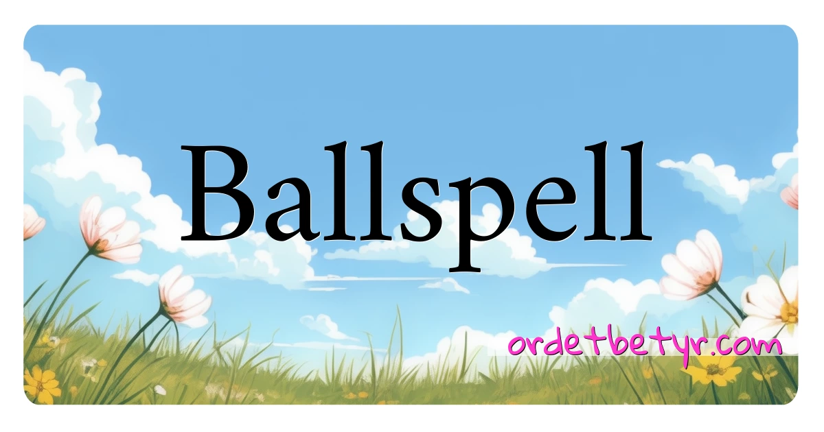 Ballspell synonymer kryssord betyr forklaring og bruk