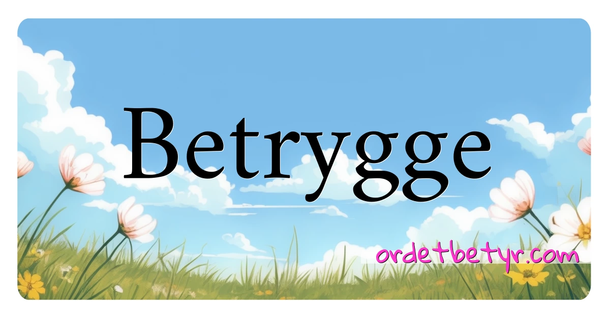 Betrygge synonymer kryssord betyr forklaring og bruk