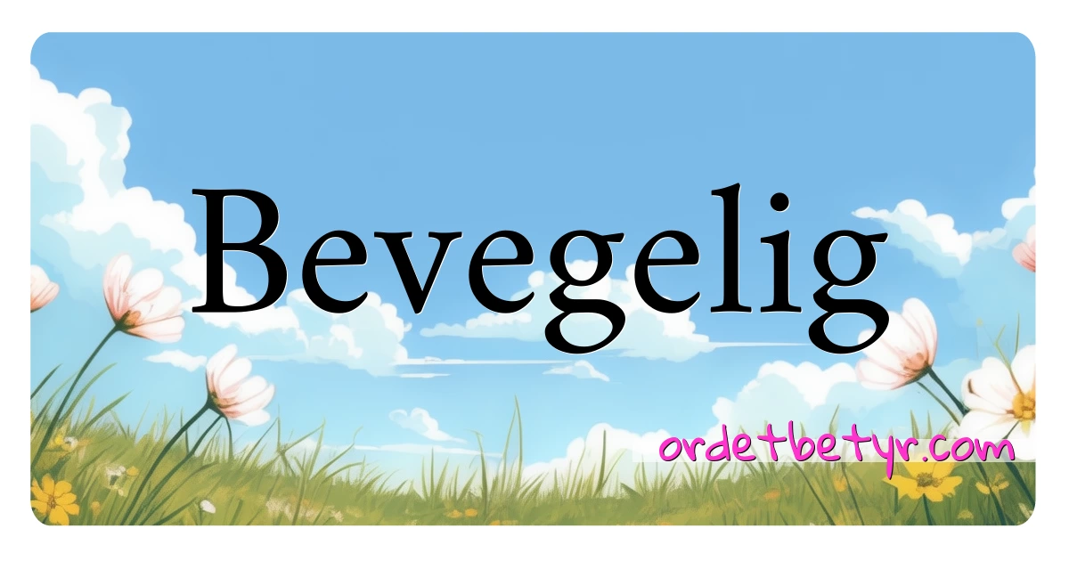 Bevegelig synonymer kryssord betyr forklaring og bruk