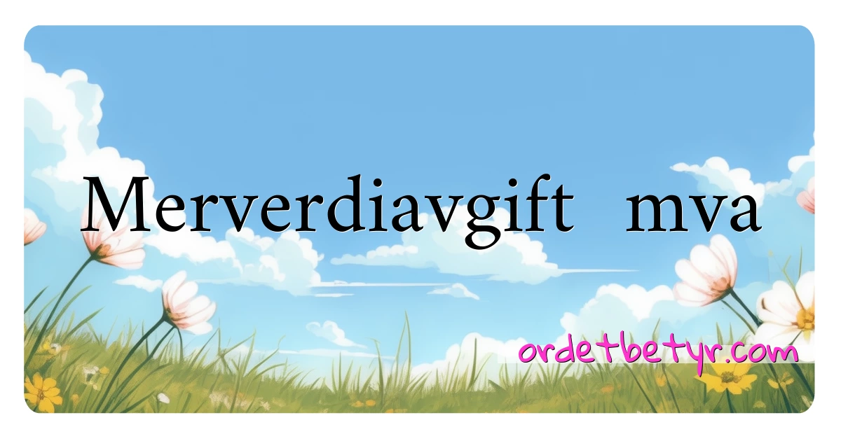 Merverdiavgift  mva synonymer kryssord betyr forklaring og bruk