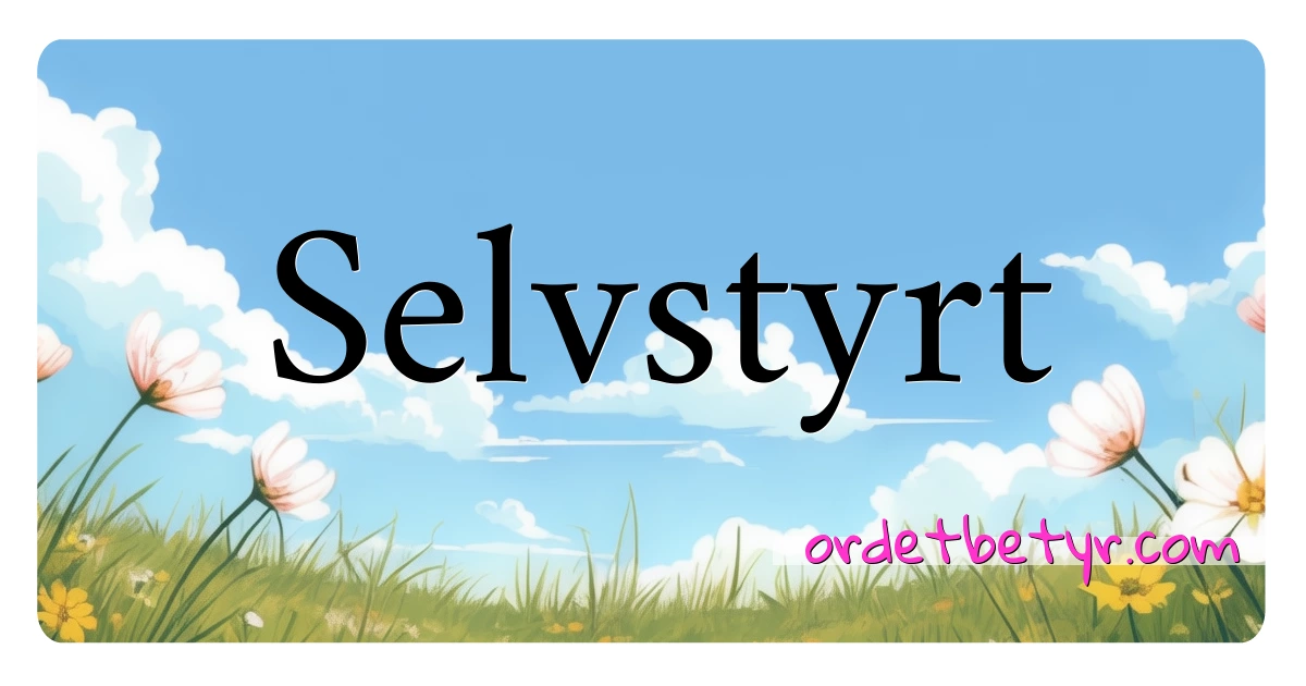 Selvstyrt synonymer kryssord betyr forklaring og bruk