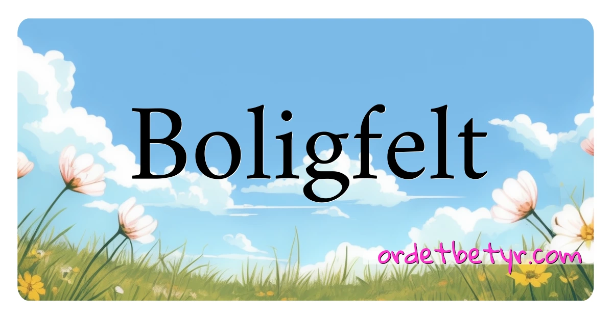 Boligfelt synonymer kryssord betyr forklaring og bruk