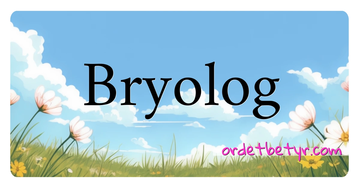 Bryolog synonymer kryssord betyr forklaring og bruk