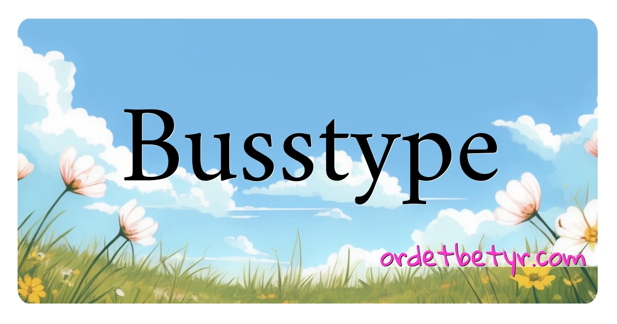 Busstype synonymer kryssord betyr forklaring og bruk