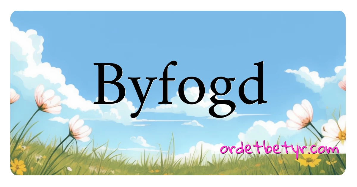 Byfogd synonymer kryssord betyr forklaring og bruk