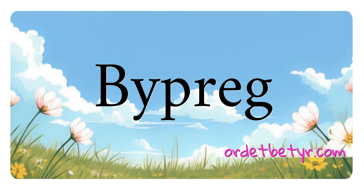 Bypreg synonymer kryssord betyr forklaring og bruk