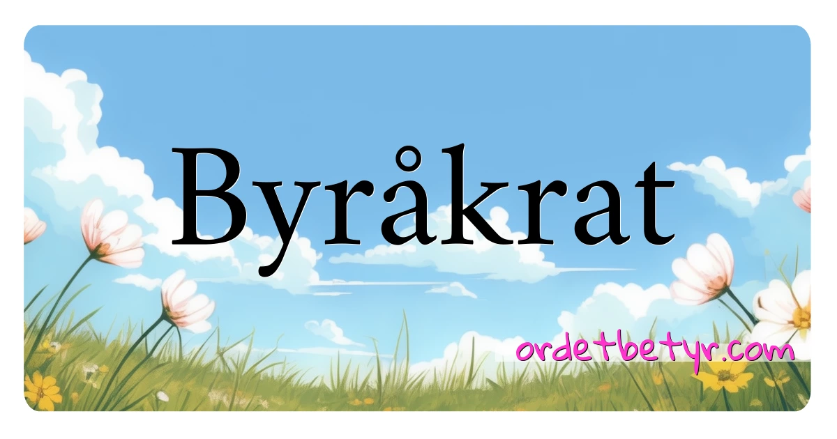 Byråkrat synonymer kryssord betyr forklaring og bruk