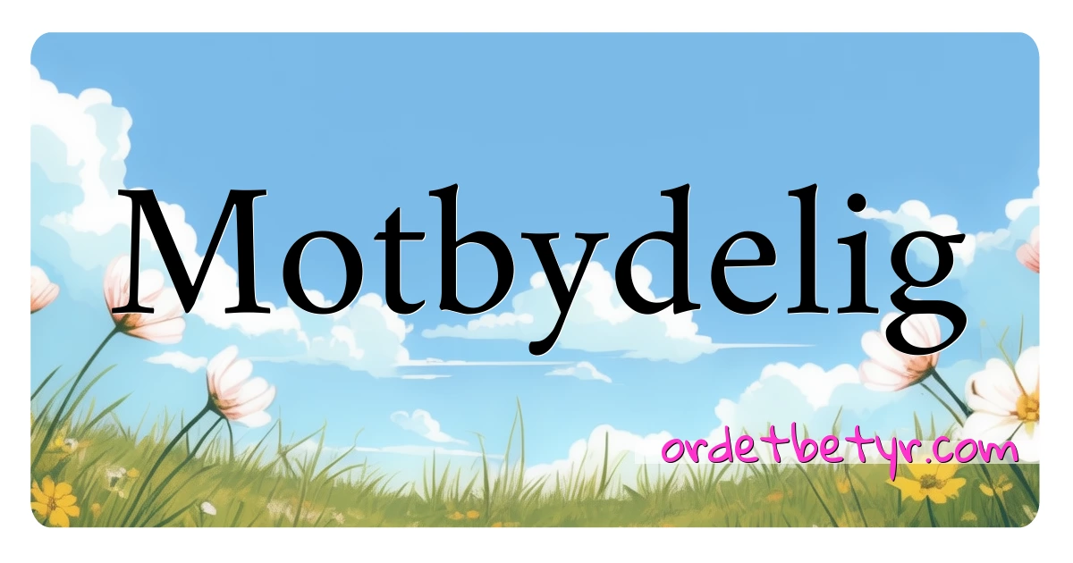 Motbydelig synonymer kryssord betyr forklaring og bruk